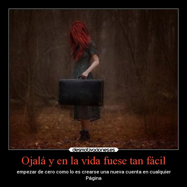 Ojalá y en la vida fuese tan fácil - empezar de cero como lo es crearse una nueva cuenta en cualquier
Página