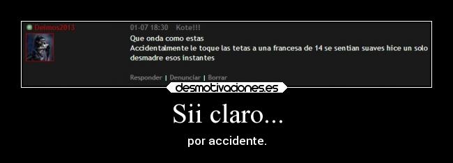 Sii claro... - por accidente.