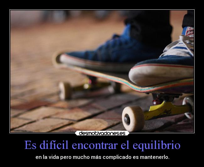 Es difícil encontrar el equilibrio - 