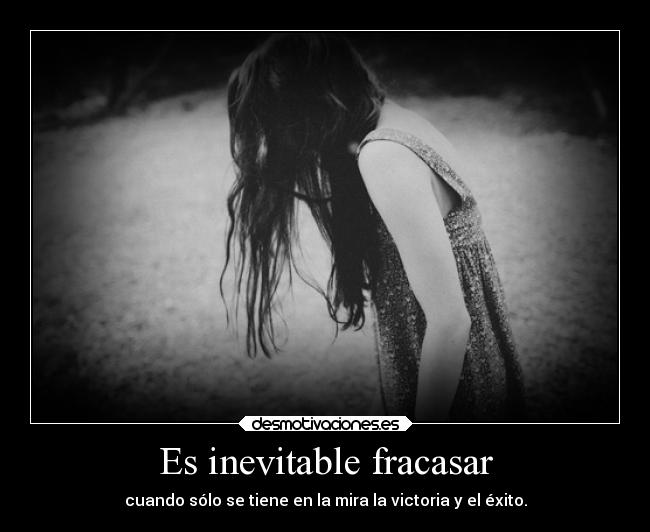 Es inevitable fracasar -