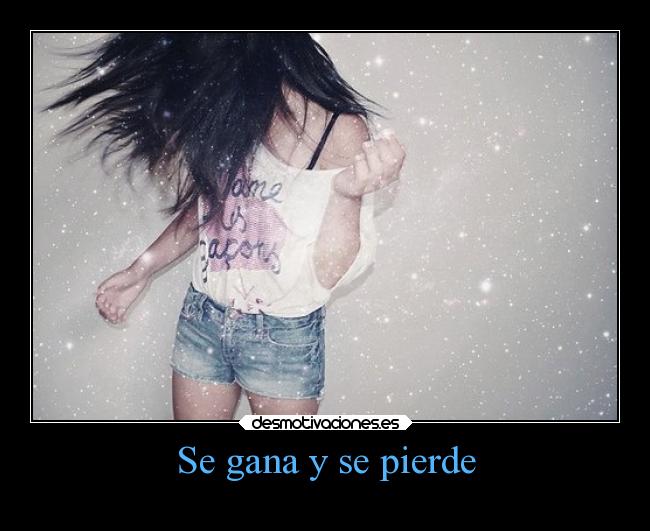 Se gana y se pierde -