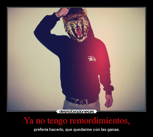 Ya no tengo remordimientos, -