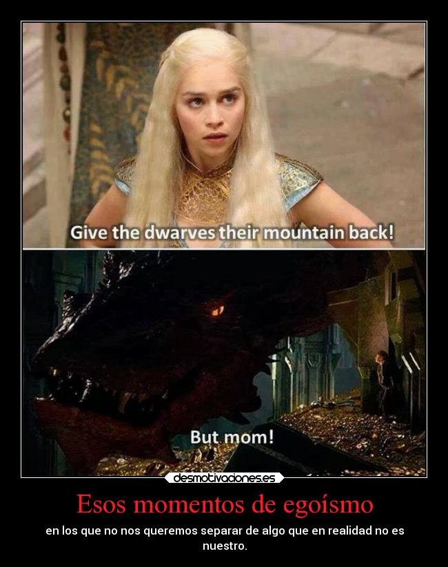 Esos momentos de egoísmo - en los que no nos queremos separar de algo que en realidad no es
nuestro.