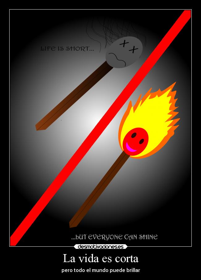 La vida es corta - pero todo el mundo puede brillar