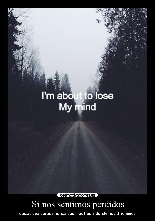 carteles vida moernosdemierda camino direccion perdidos perder saber desmotivaciones