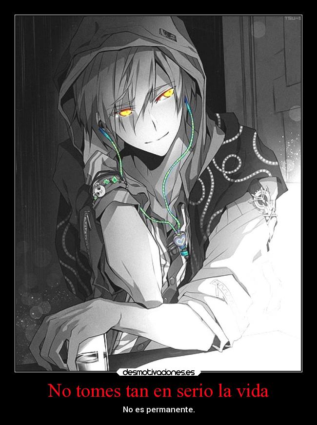 No tomes tan en serio la vida - No es permanente.