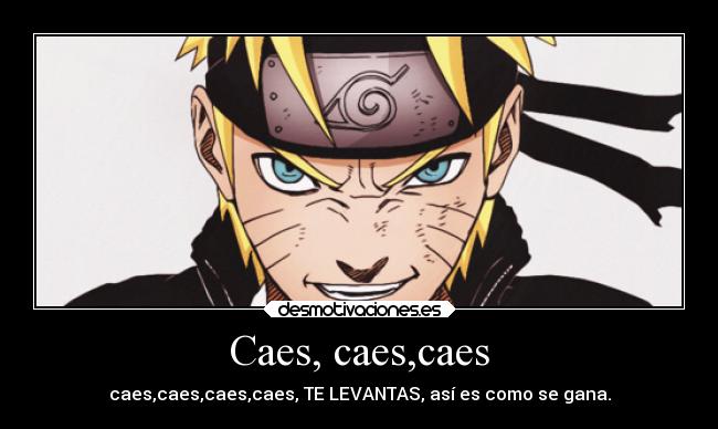 Caes, caes,caes - caes,caes,caes,caes, TE LEVANTAS, así es como se gana.