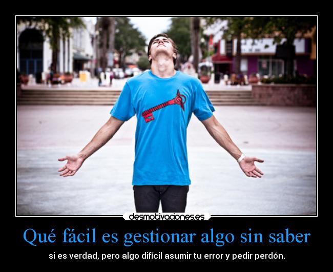 Qué fácil es gestionar algo sin saber -