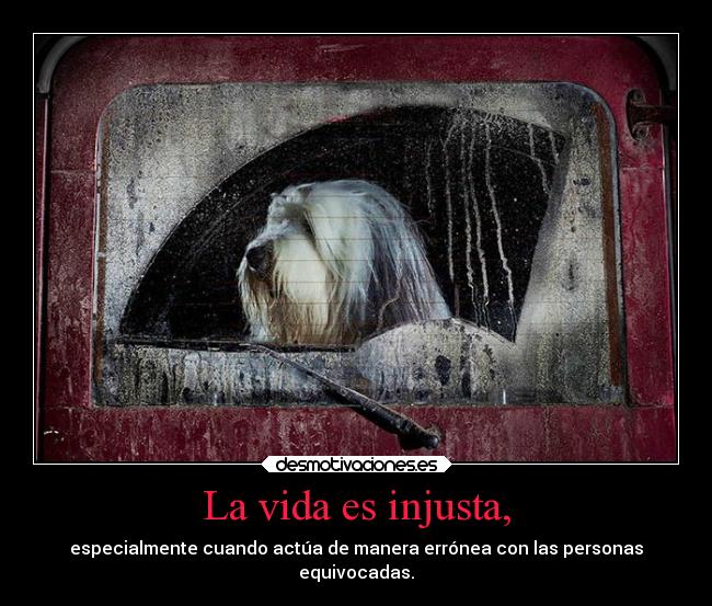 La vida es injusta, -