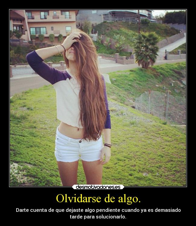 Olvidarse de algo. -