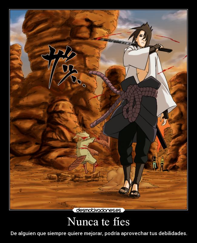 Nunca te fíes - De alguien que siempre quiere mejorar, podría aprovechar tus debilidades.