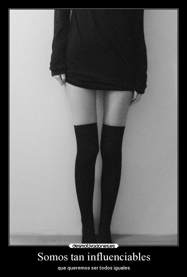 Somos tan influenciables - que queremos ser todos iguales