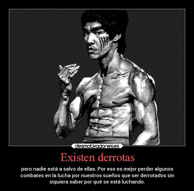 Existen derrotas - pero nadie está a salvo de ellas. Por eso es mejor perder algunos
combates en la lucha por nuestros sueños que ser derrotados sin
siquiera saber por qué se está luchando.