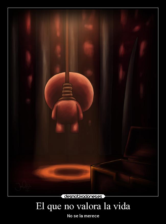 El que no valora la vida - No se la merece