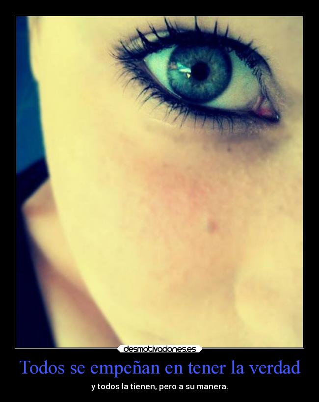 Todos se empeñan en tener la verdad -