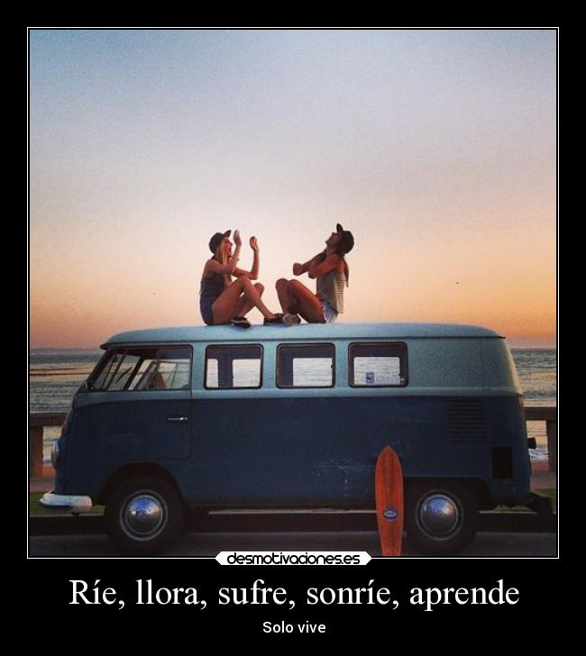 Ríe, llora, sufre, sonríe, aprende - 