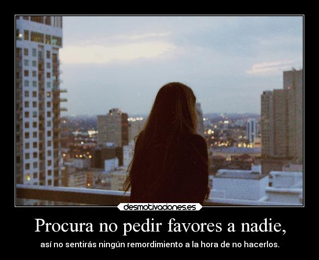 Procura no pedir favores a nadie, - 