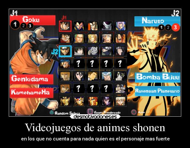 Videojuegos de animes shonen - en los que no cuenta para nada quien es el personaje mas fuerte