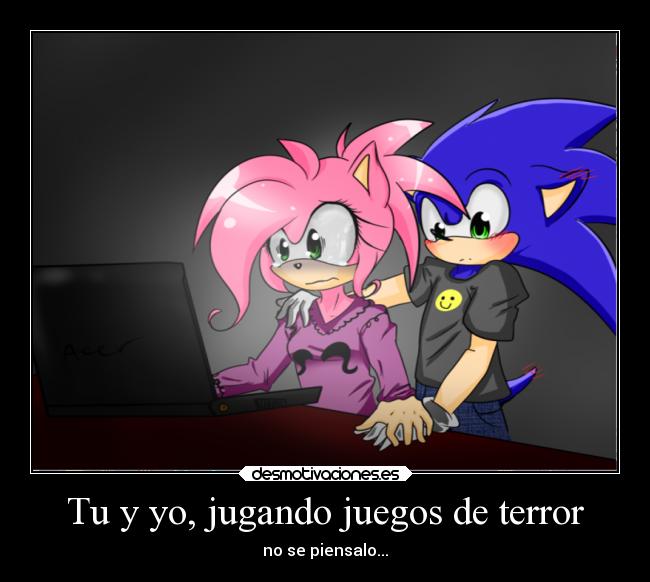 Tu y yo, jugando juegos de terror - no se piensalo...