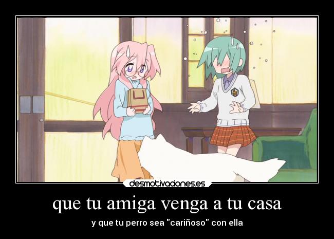 que tu amiga venga a tu casa -
