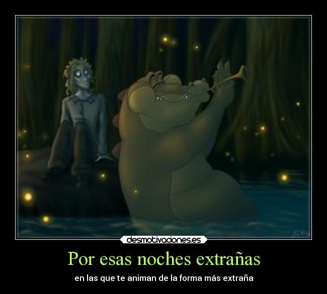 Por esas noches extrañas - en las que te animan de la forma más extraña