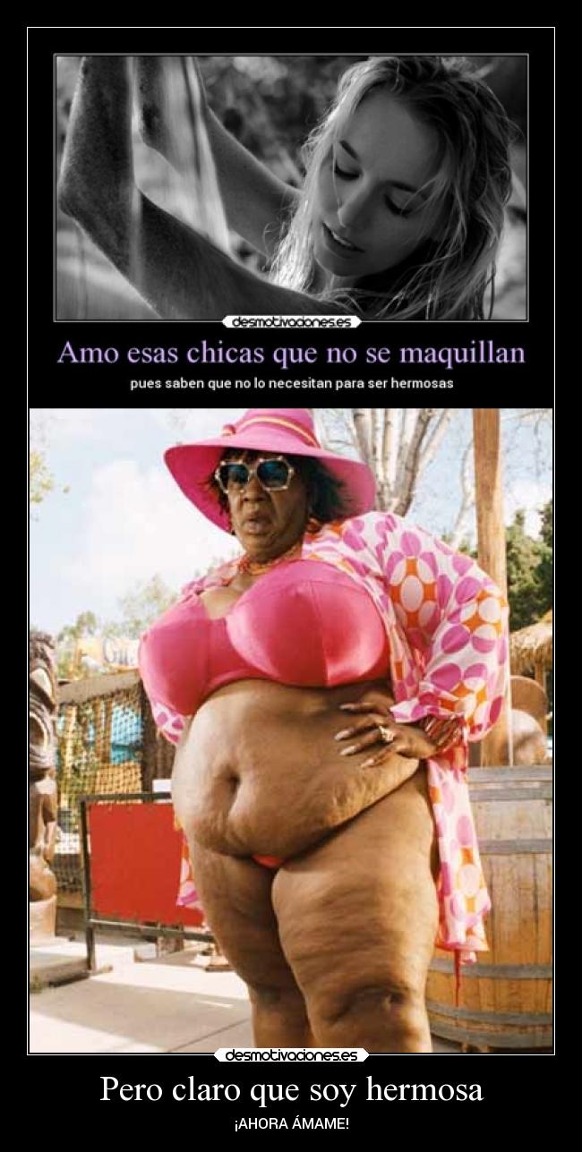 Pero claro que soy hermosa - ¡AHORA ÁMAME!