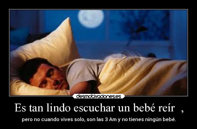 Es tan lindo escuchar un bebé reír , -