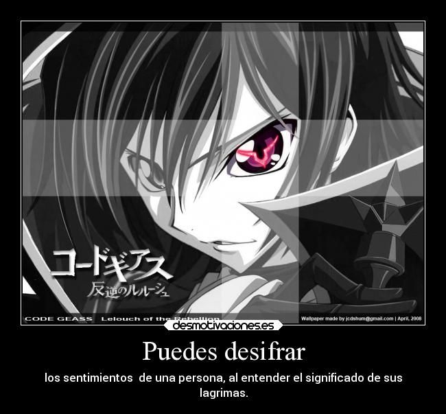 Puedes desifrar - los sentimientos de una persona, al entender el significado de sus
lagrimas.