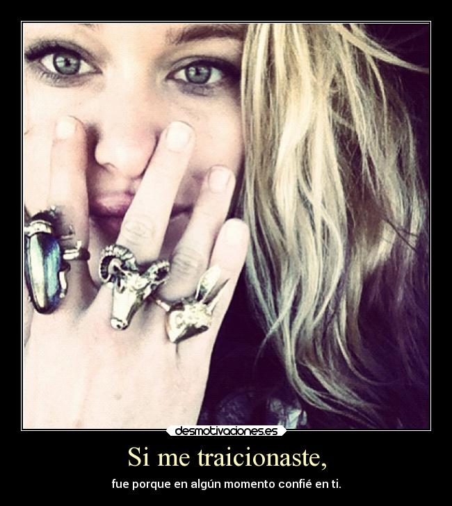 Si me traicionaste, - fue porque en algún momento confié en ti.