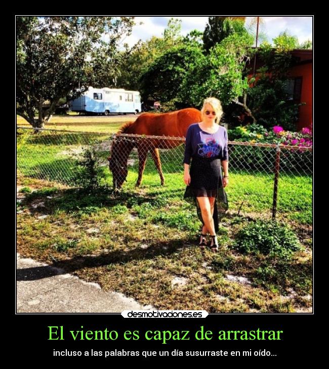 El viento es capaz de arrastrar - incluso a las palabras que un día susurraste en mi oído...