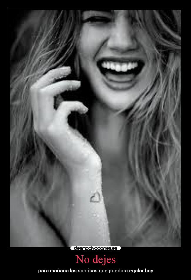 No dejes - para mañana las sonrisas que puedas regalar hoy