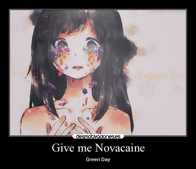 Give me Novacaine -