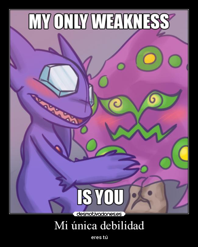 Mi única debilidad - eres tú