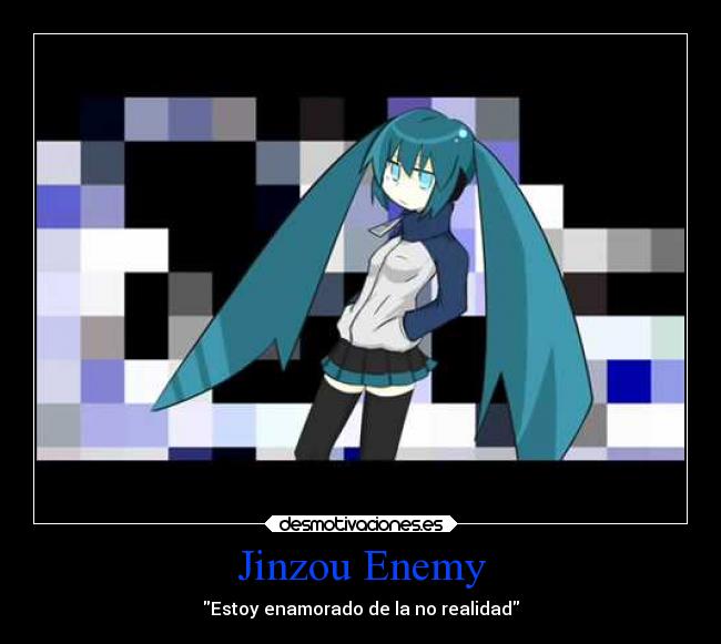 Jinzou Enemy - Estoy enamorado de la no realidad