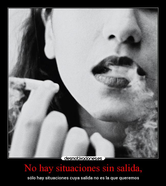 No hay situaciones sin salida, -
