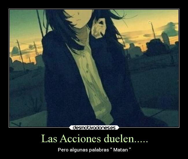 Las Acciones duelen..... - Pero algunas palabras Matan