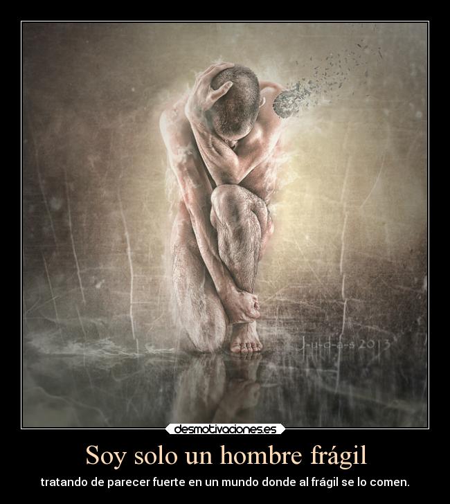 Soy solo un hombre frágil - 