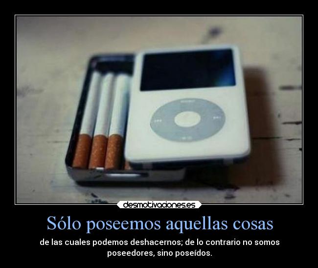 Sólo poseemos aquellas cosas -