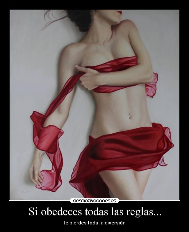 Si obedeces todas las reglas... - te pierdes toda la diversión