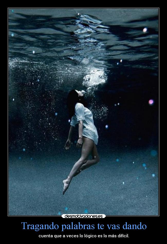 Tragando palabras te vas dando -