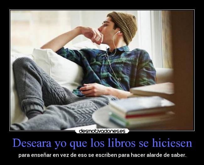 Deseara yo que los libros se hiciesen -