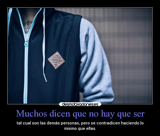 Muchos dicen que no hay que ser -