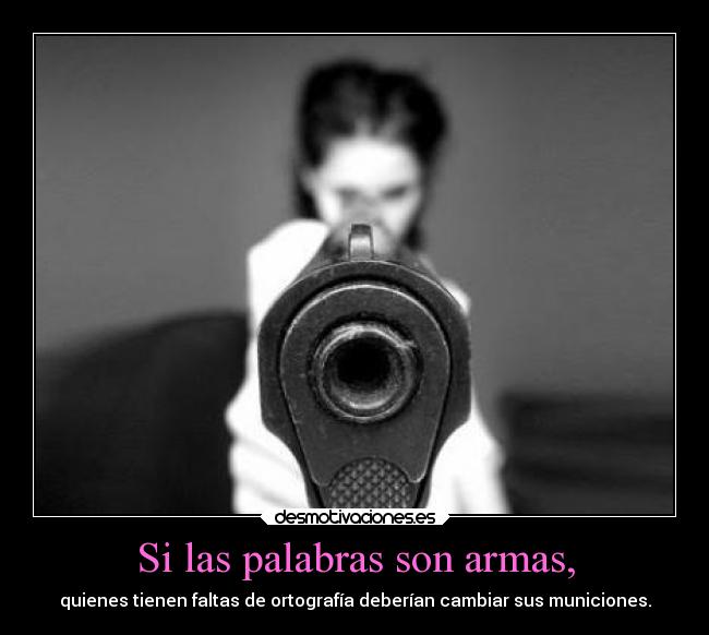 Si las palabras son armas, - 