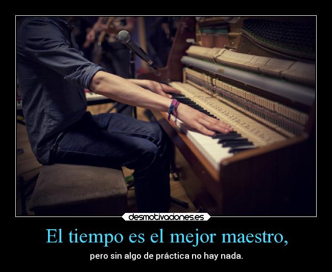 El tiempo es el mejor maestro, - 