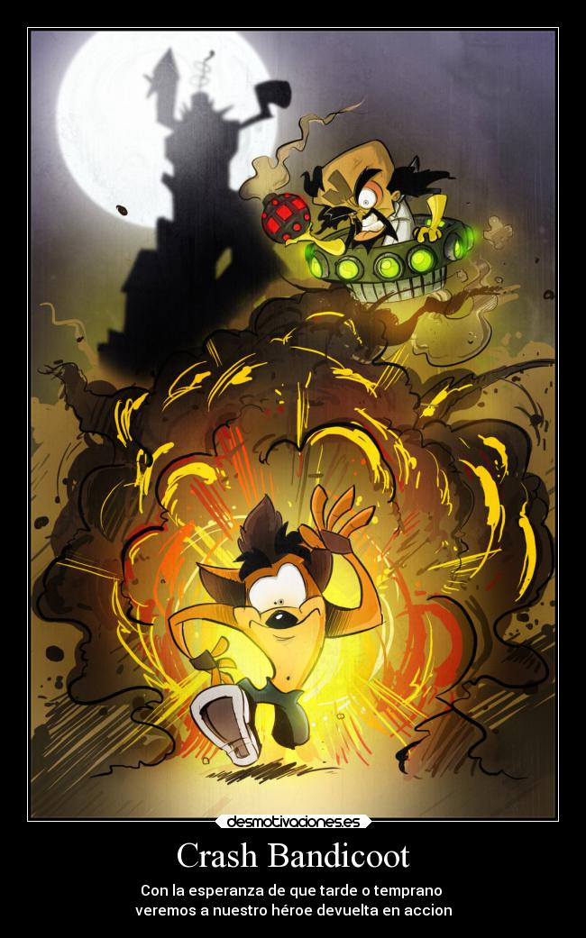 Crash Bandicoot - Con la esperanza de que tarde o temprano
veremos a nuestro héroe devuelta en accion