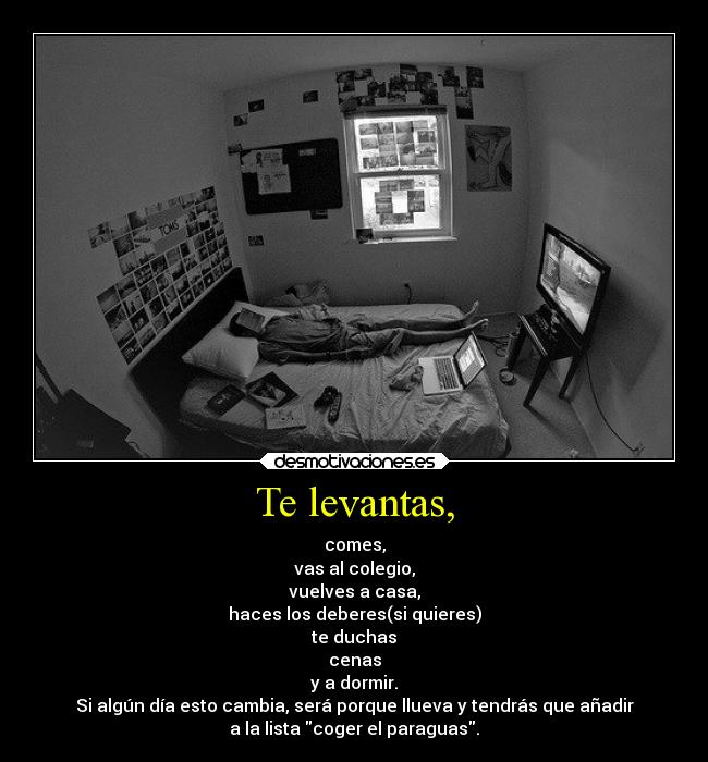 Te levantas, -