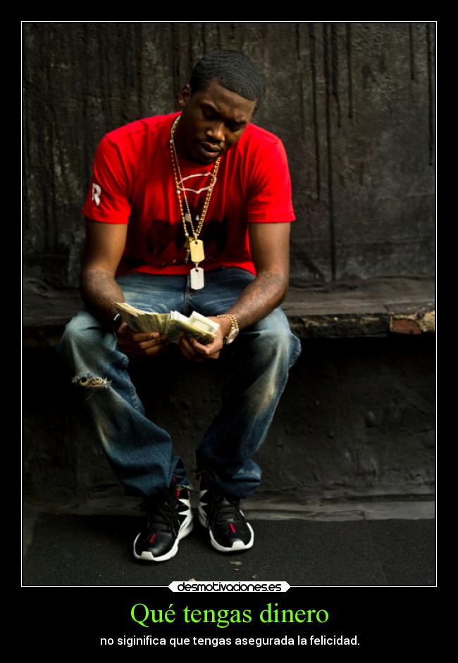 Qué tengas dinero - no siginifica que tengas asegurada la felicidad.
