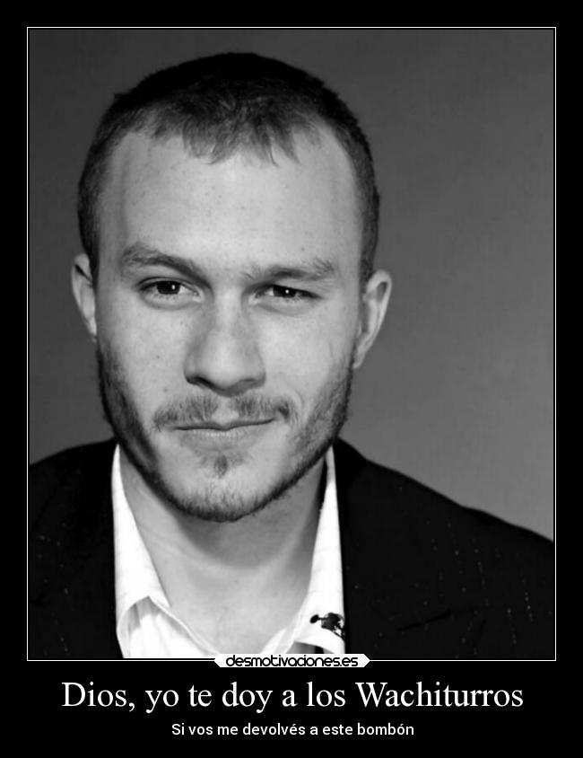 carteles dios amor sentimientos vida muerte wachiturros heath ledger era platonico hace anos que murio desmotivaciones