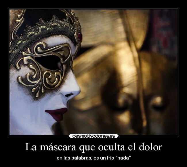 La máscara que oculta el dolor Desmotivaciones