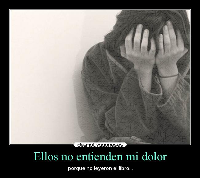 Ellos no entienden mi dolor - porque no leyeron el libro...